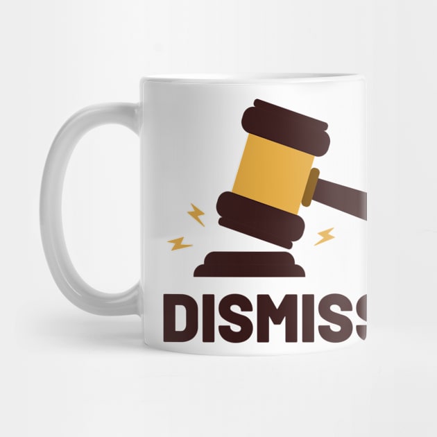 Dismissed! Gavel Slam! by FunnyStylesShop